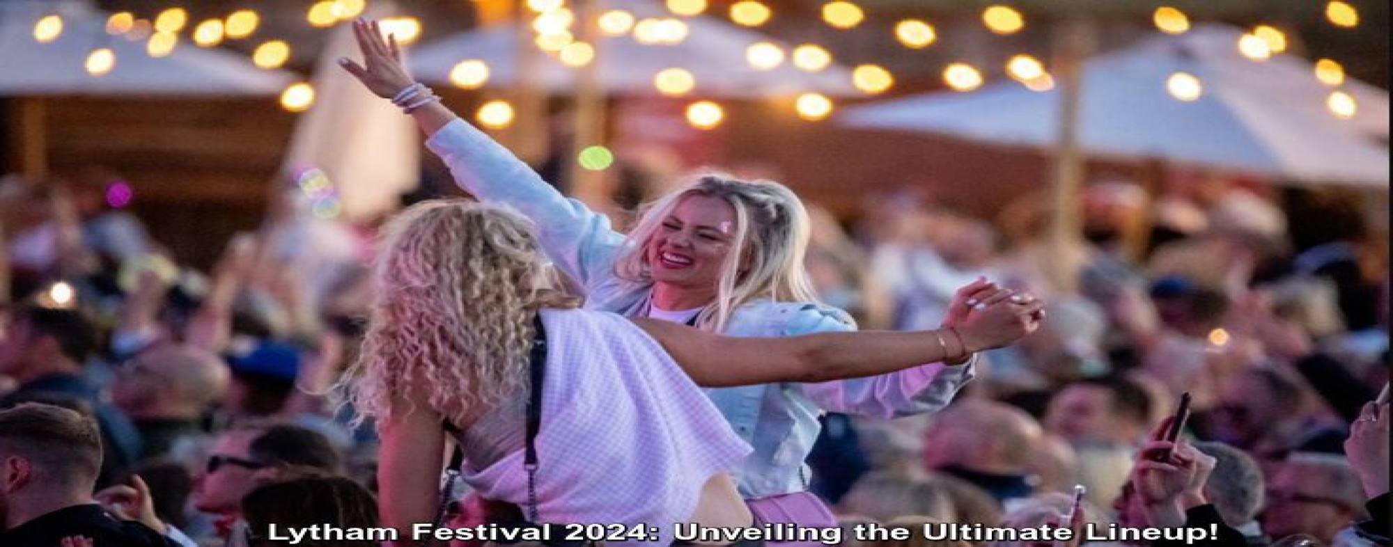 Lytham Festival 2024: Unveiling the Ultimate Lineup!