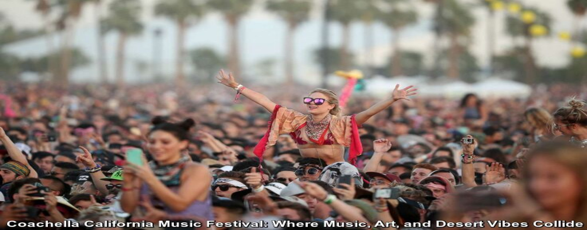 Coachella California Music Festival: Where Music, Art, and Desert Vibes Collide